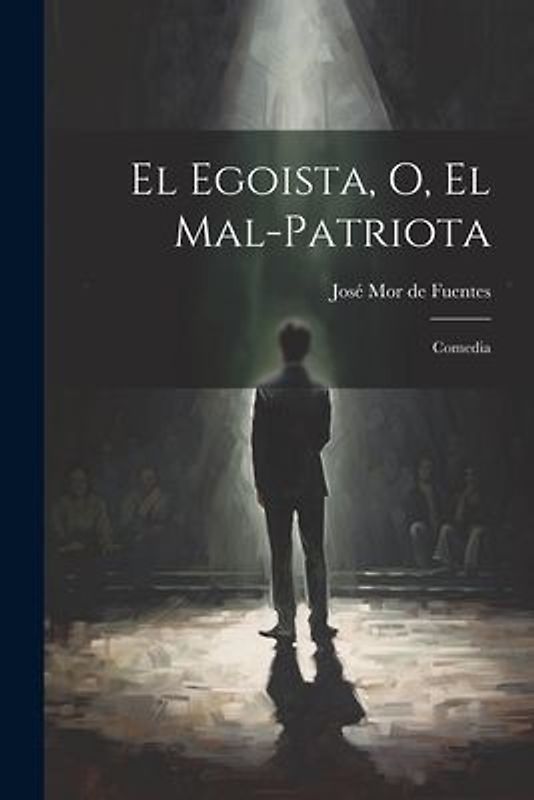 El egoista, o, El mal-patriota