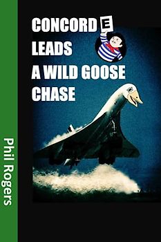 CONCORDE LEADS A WILD GOOSE CHASE