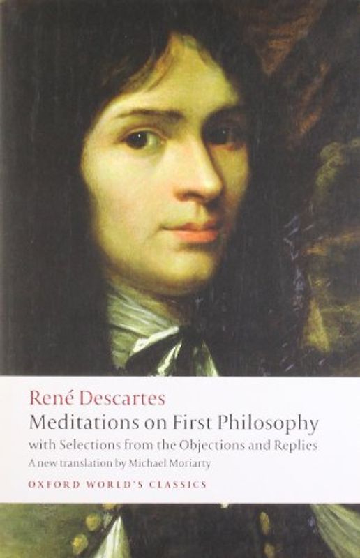 Meditations on First Philosophy: With Selections from the Objections and Replies (Oxford World's Classics) - Rene Descartes