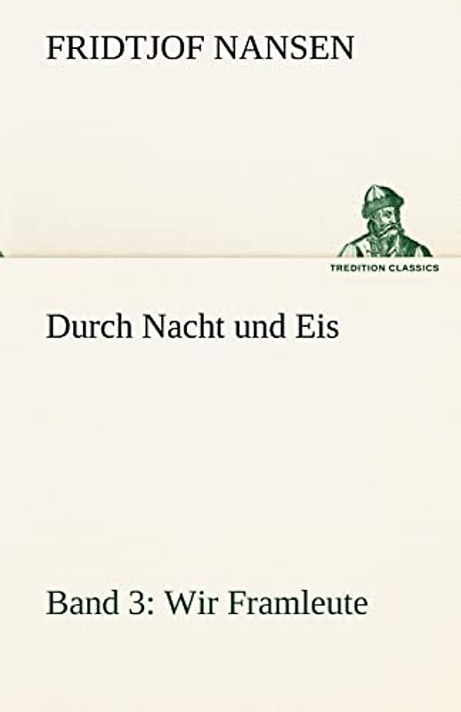 Durch Nacht und Eis - Band 3: Wir Framleute (TREDITION CLASSICS)