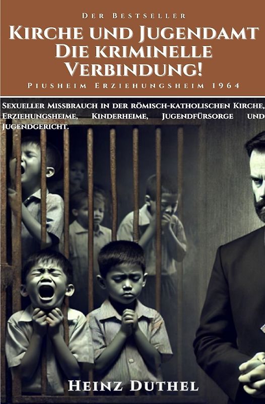 Katholische Kirche und Heime in Deutschland 1950-1975 / Kirche und Jugendamt: Die Kriminelle Verbindung!