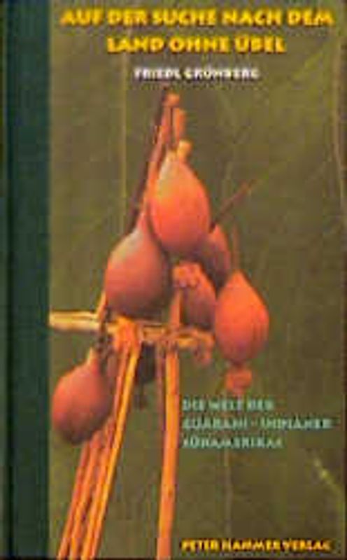 Auf der Suche nach dem Land ohne Übel. Die Welt der Guarani-Indianer Südamerikas