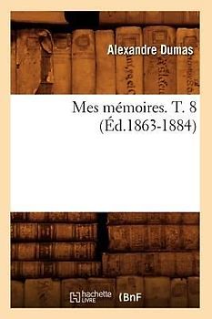 Mes Mémoires. T. 8 (Éd.1863-1884)