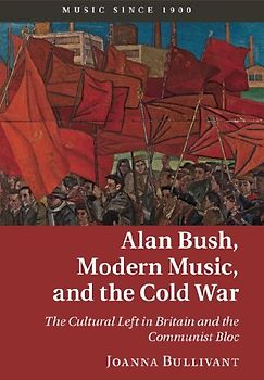 Alan Bush, Modern Music, and the Cold War