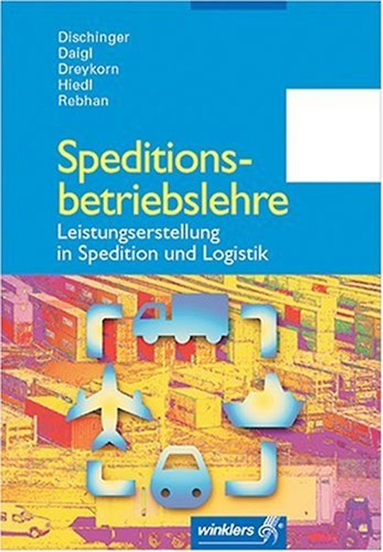 Speditionsbetriebslehre: Leistungserstellung in Spedition und Logistik