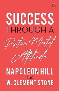 SUCCESS THROUGH A POSITIVE MENTAL ATTITUDE