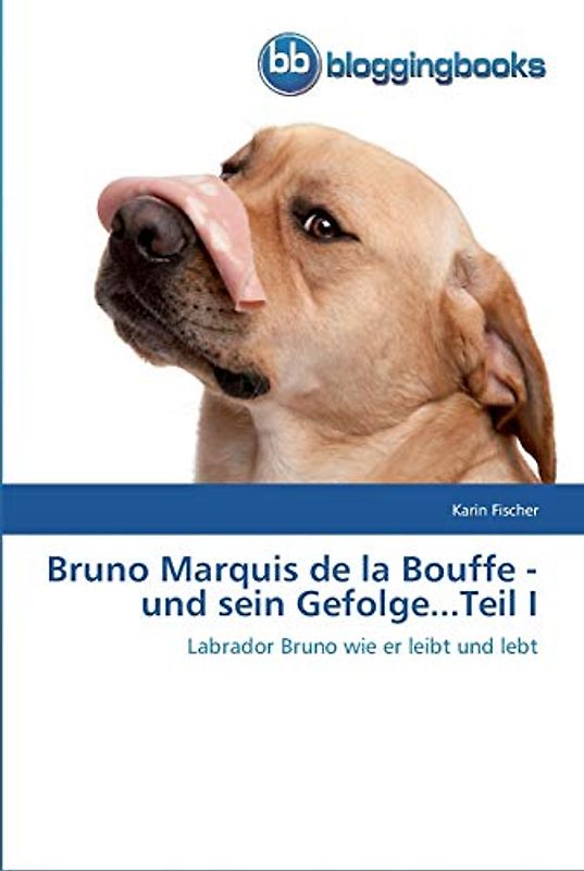 Bruno Marquis de la Bouffe - und sein Gefolge...Teil I: Labrador Bruno wie er leibt und lebt