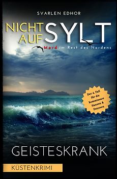 Mord im Rest des Nordens / NICHT AUF SYLT - Mord im Rest des Nordens [Küstenkrimi] Band 4: Geisteskrank - Buchhandelsausgabe
