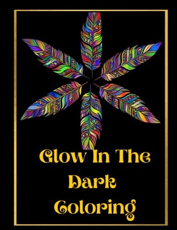 Glow In The Dark Coloring: Positivity & Relaxation for Glow In The Dark Coloring|Coloring Your Way to a Calmer Mind|Appreciate Yourself Today