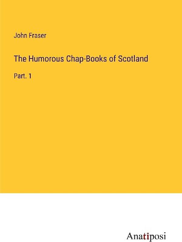 The Humorous Chap-Books of Scotland