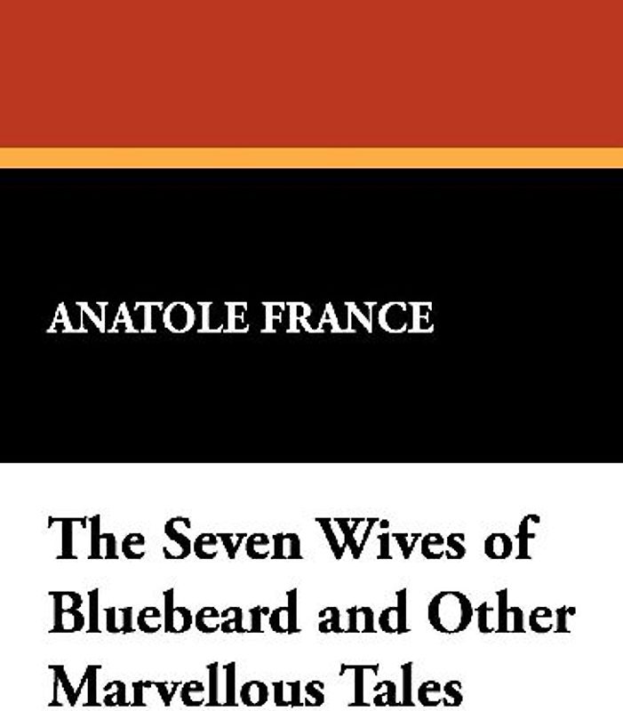 The Seven Wives of Bluebeard and Other Marvellous Tales