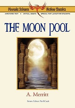 The Moon Pool - Phoenix Science Fiction Classics (with Notes and Critical Essays)