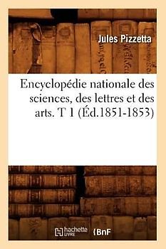 Encyclopédie Nationale Des Sciences, Des Lettres Et Des Arts. T 1 (Éd.1851-1853)
