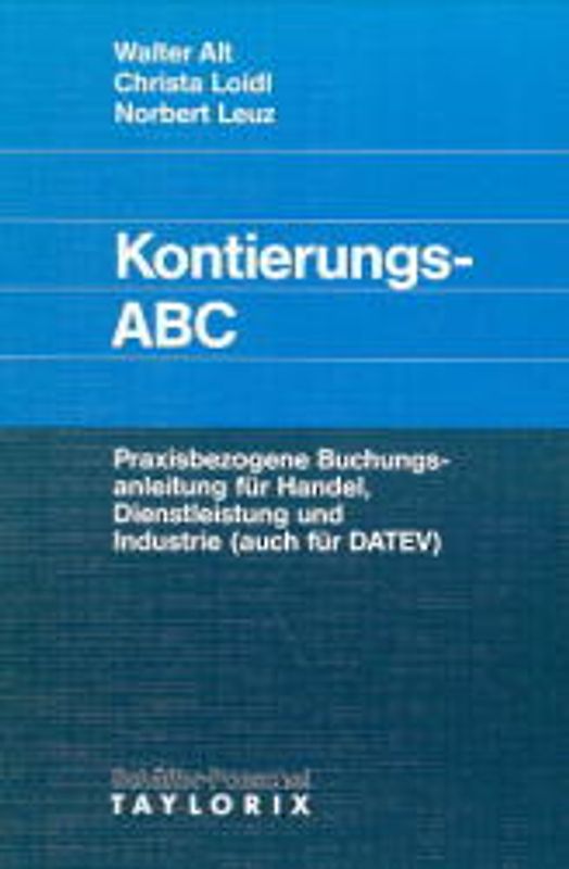 Kontierungs-ABC. Praxisbezogene Buchungsanleitung für Handel, Dienstleistung und Industrie (auch für DATEV)