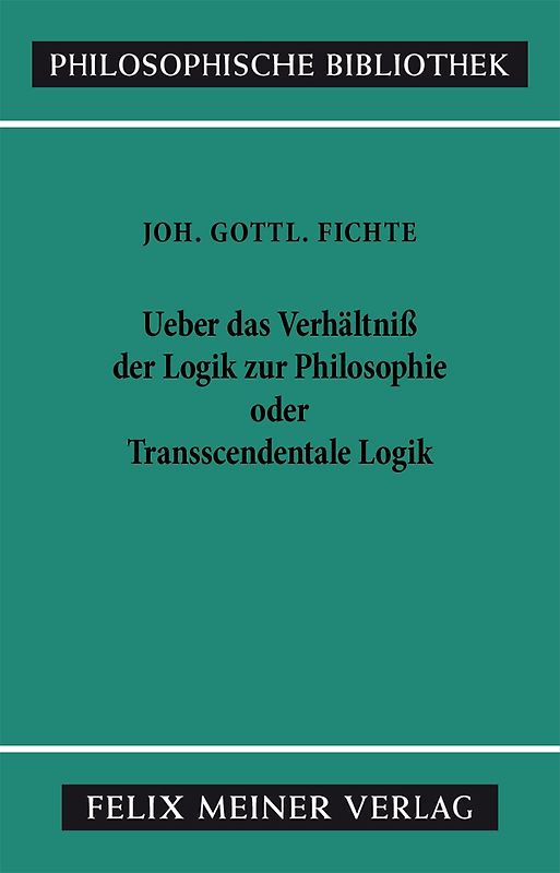 Über das Verhältniss der Logik zur Philosophie oder Transscendentale Logik
