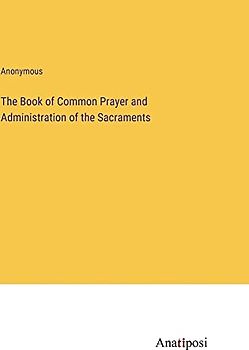The Book of Common Prayer and Administration of the Sacraments