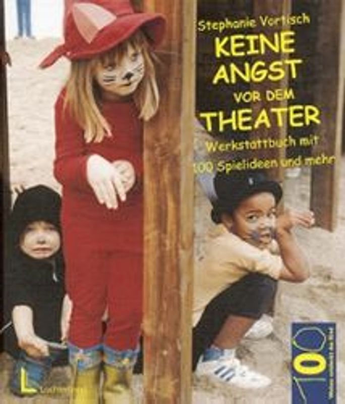Keine Angst vor dem Theater. Werkstattbuch mit 100 Spielideen und mehr