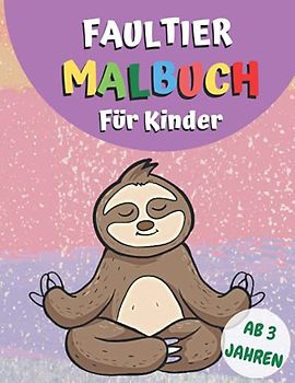 Faultier Malbuch: Für Kinder, Faultier-Liebhaber, Tierliebhaber und Preschool | Faultier Ausmalbuch Seiten für Entspannung und Stressabbau (Tolles Geschenk für Mädchen und Jungen)