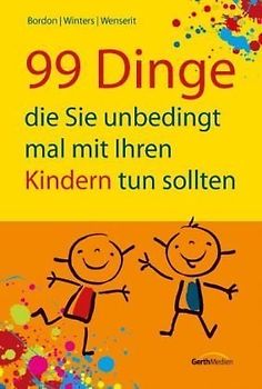 99 Dinge, die Sie unbedingt mal mit Ihren Kindern tun sollten