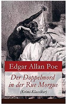 Der Doppelmord in der Rue Morgue (Krimi-Klassiker): Detektivgeschichte