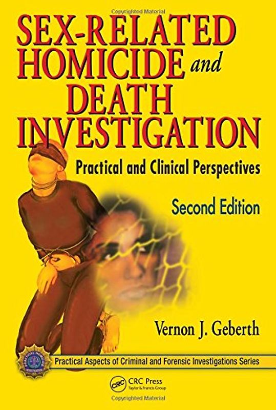 Sex-Related Homicide and Death Investigation: Practical and Clinical Perspectives (Practical Aspects of Criminal & Forensic Investigations) - Geberth, Vernon J.