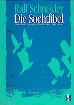 Die Suchtfibel. Informationen zur Abhängigkeit von Alkohol und Medikamenten für Betroffene, Angehörige und Interessierte