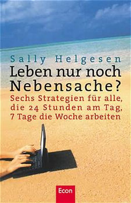 Leben nur noch Nebensache?. Sechs Strategien für alle, die 24 Stunden am Tag, 7 Tage die Woche arbeiten