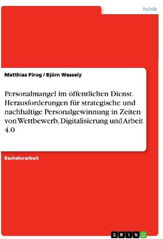 Personalmangel im öffentlichen Dienst. Herausforderungen für strategische und nachhaltige Personalgewinnung in Zeiten von Wettbewerb, Digitalisierung und Arbeit 4.0