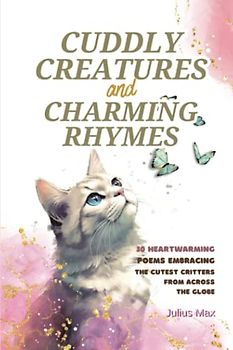 Cuddly Creatures & Charming Rhymes: 30 Heartwarming Poems Embracing the Cutest Critters from Across the Globe