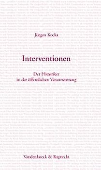 Interventionen. Der Historiker in der öffentlichen Verantwortung