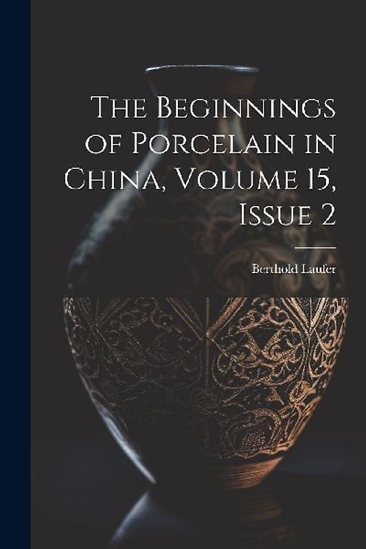 The Beginnings of Porcelain in China, Volume 15, issue 2