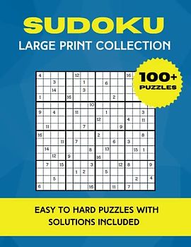 Sudoku Large Print Collection: The Big Book of 100+ 16x16 Sudoku Puzzles For Adults Ranging From Easy to Difficult