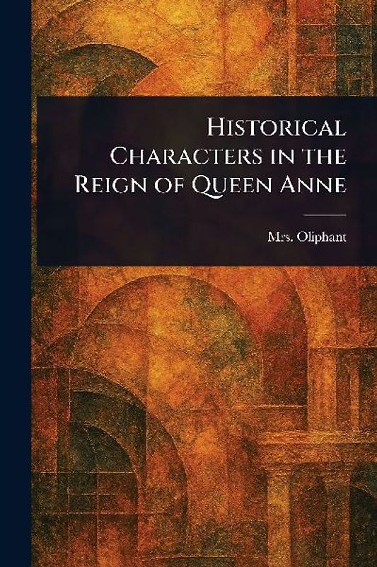 Historical Characters in the Reign of Queen Anne