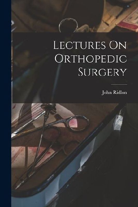 Lectures On Orthopedic Surgery