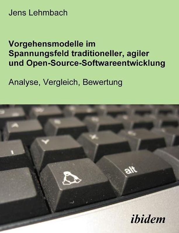 Vorgehensmodelle im Spannungsfeld traditioneller, agiler und Open-Source-Softwareentwicklung