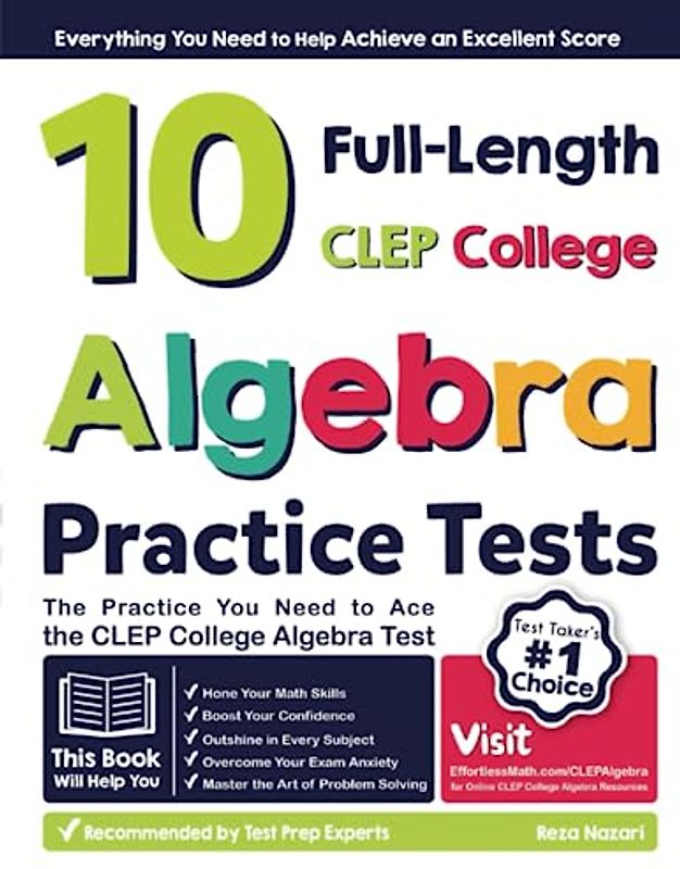 10 Full Length CLEP College Algebra Practice Tests: The Practice You Need to Ace the CLEP College Algebra Test
