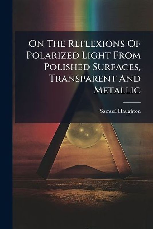 On The Reflexions Of Polarized Light From Polished Surfaces, Transparent And Metallic