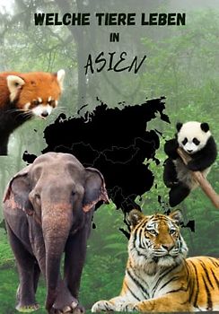 Welche Tiere leben in Asien, Kinderbuch mit Tieren, hochwertige Tierbilder, Kinderbuch mit Tieren aus Asien, Tierbuch für Kinder: die wichtigsten ... hochwertigen Bildern, Tiere aus Asien Buch