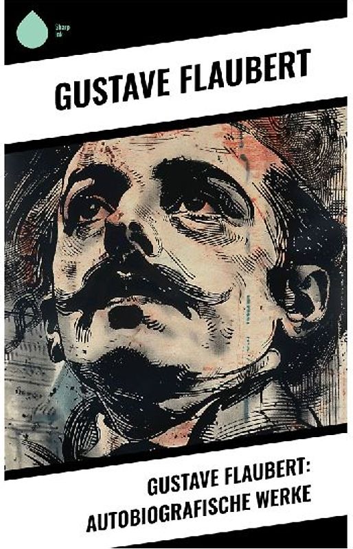 Gustave Flaubert: Autobiografische Werke