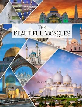 The Beautiful Mosques: Photo Collection of Magnificent Mosques from around the World : Coffee Table Photobook