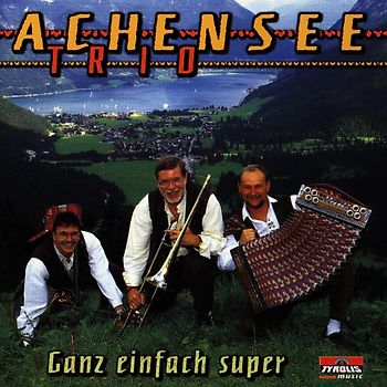 Achensee Trio - Ganz Einfach Super