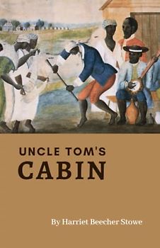 Uncle Tom's Cabin: The American Historical Fiction Classic (Annotated)