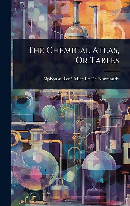 The Chemical Atlas, Or Tables