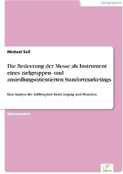 Die Bedeutung der Messe als Instrument eines zielgruppen- und ansiedlungsorientierten Standortmarketings