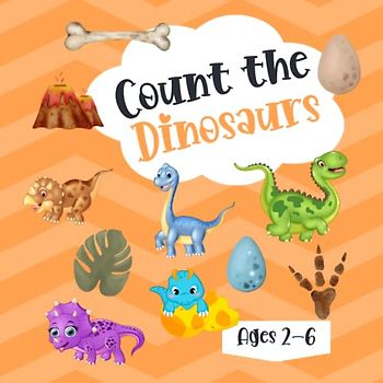 Count The Dinosaurs ages 2-6: A Fun Counting and Guessing for Toddlers and Kindergartners