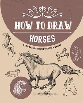 How to draw Horses: A Step By Step Drawing Guide For Beginners | Learn to draw horses in different posture and movements| Step by step draw for boys and beginners (How to draw Step by Step, Band 6)