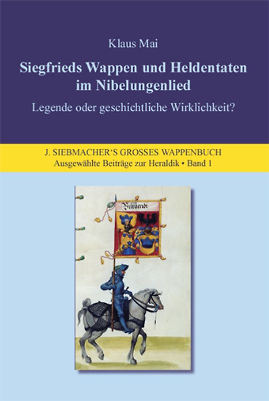 Siegfrieds Wappen und Heldentaten im Nibelungenlied - Legende oder geschichtliche Wirklichkeit?