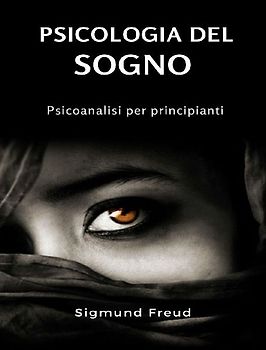 Psicologia del sogno. Psicoanalisi per principianti