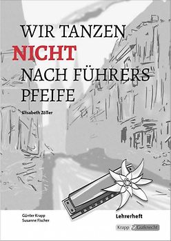 Wir tanzen nicht nach Führers Pfeife – Elisabeth Zöller – Lehrerheft