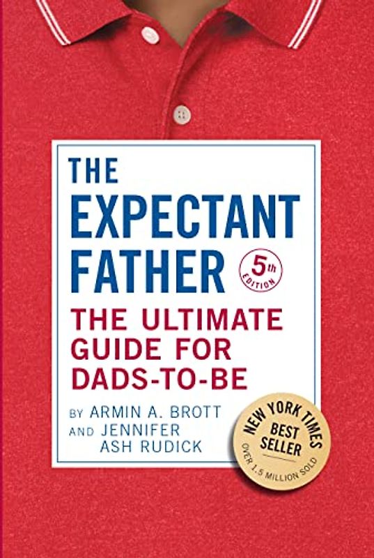 The Expectant Father: The Ultimate Guide for Dads-To-Be (New Father)